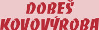 KOVOVÝROBA DOBEŠ